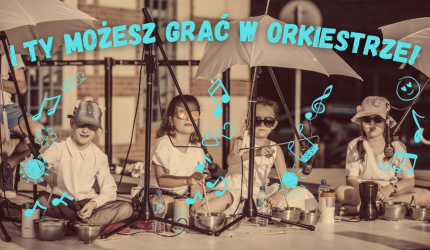 I TY MOŻESZ GRAĆ W ORKIESTRZE!